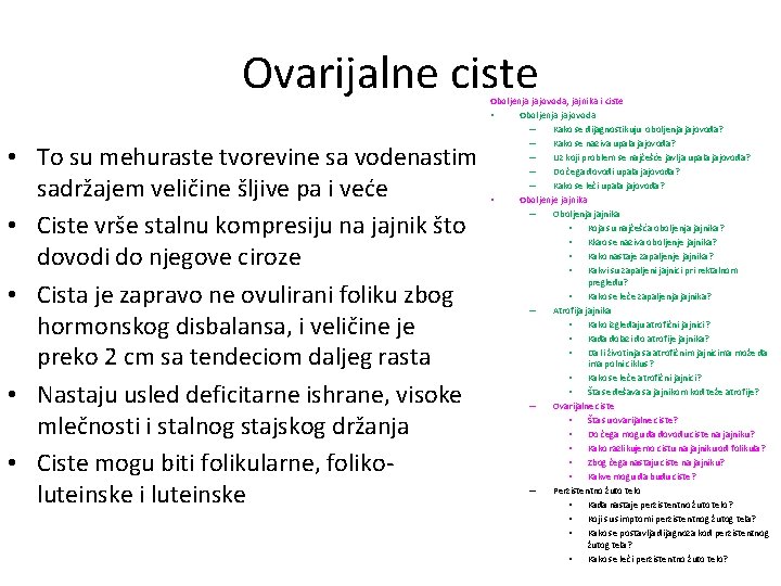 Ovarijalne ciste • To su mehuraste tvorevine sa vodenastim sadržajem veličine šljive pa i