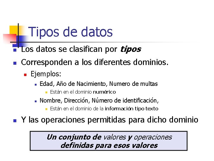 Tipos de datos n Los datos se clasifican por tipos n Corresponden a los