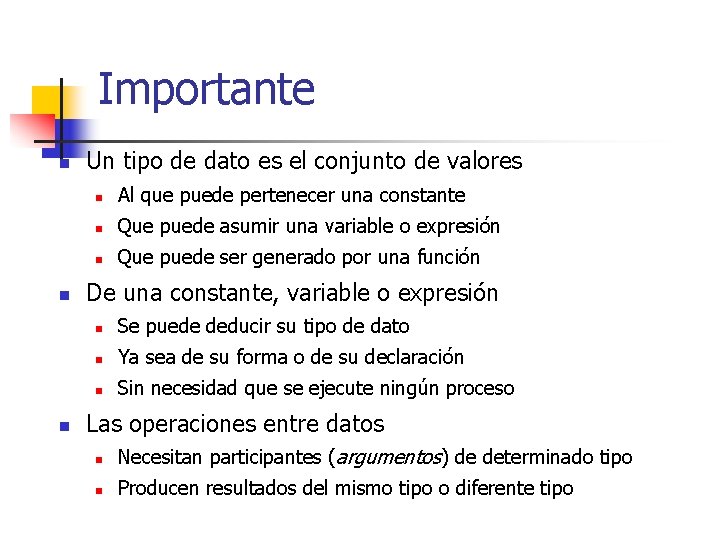 Importante n n n Un tipo de dato es el conjunto de valores n
