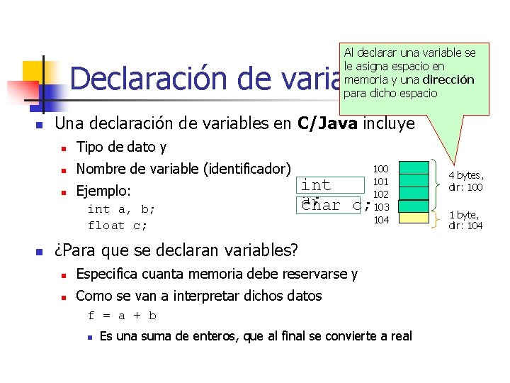 Al declarar una variable se le asigna espacio en memoria y una dirección para