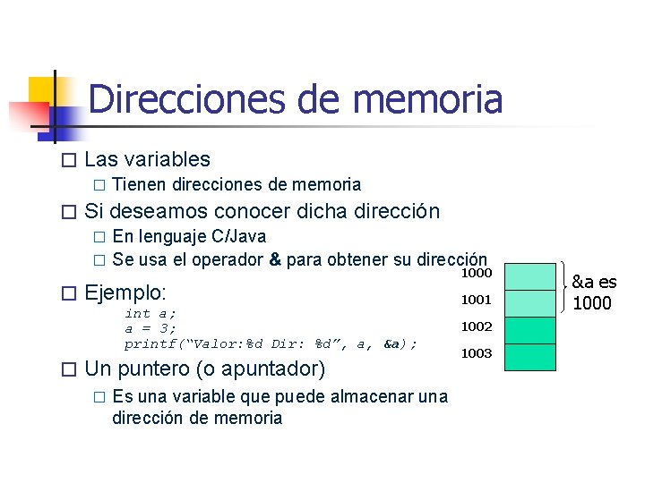 Direcciones de memoria � Las variables � � Tienen direcciones de memoria Si deseamos