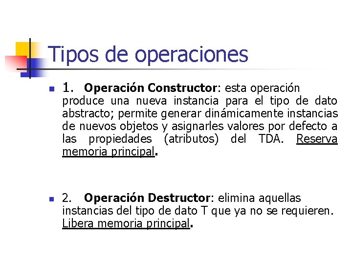 Tipos de operaciones n n 1. Operación Constructor: esta operación produce una nueva instancia