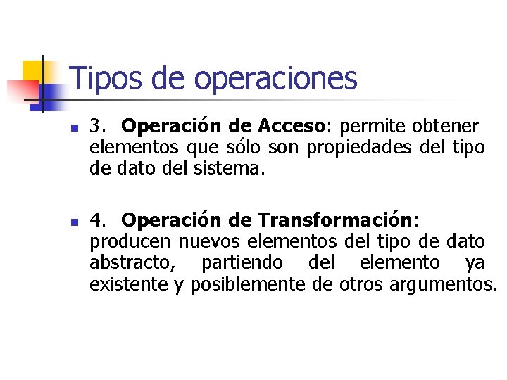 Tipos de operaciones n n 3. Operación de Acceso: permite obtener elementos que sólo