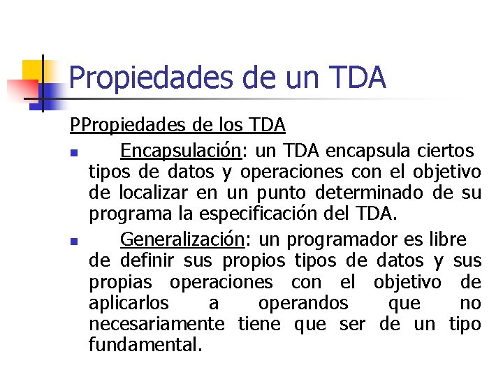 Propiedades de un TDA PPropiedades de los TDA n Encapsulación: un TDA encapsula ciertos