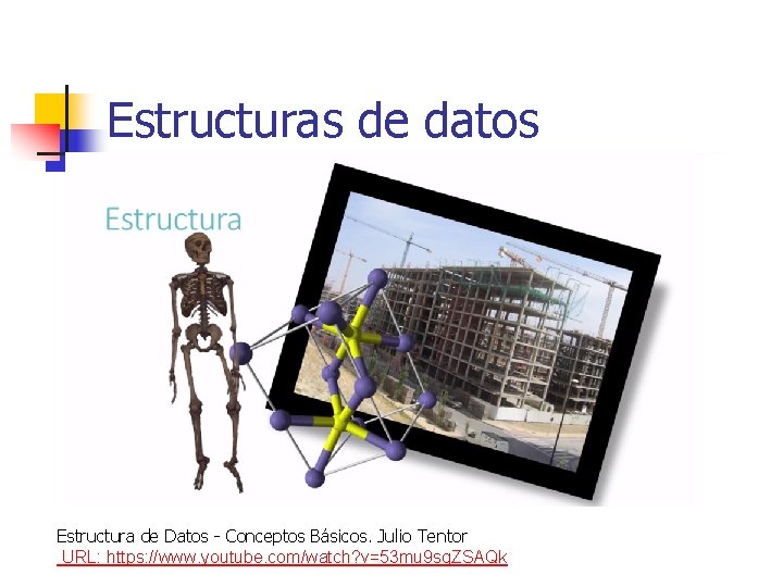 Estructuras de datos Estructura de Datos - Conceptos Básicos. Julio Tentor URL: https: //www.