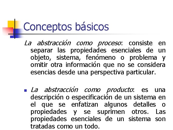 Conceptos básicos La abstracción como proceso: consiste en separar las propiedades esenciales de un