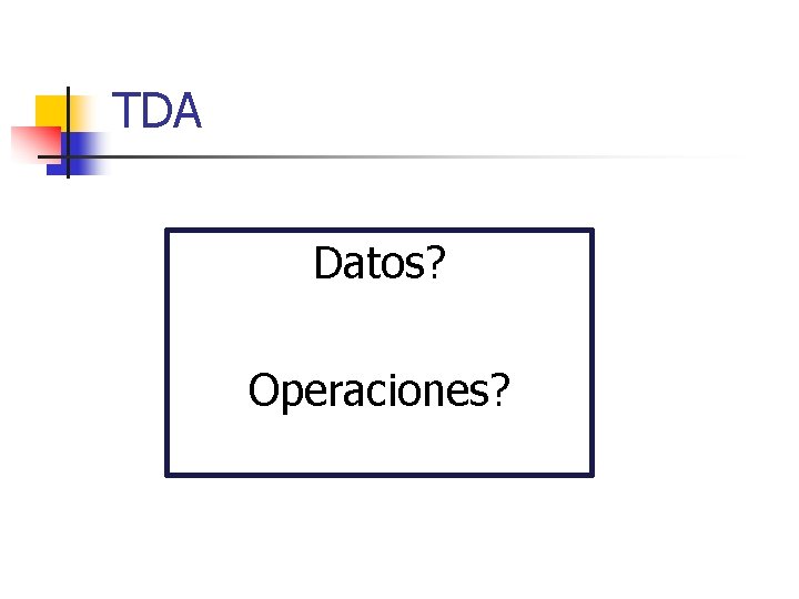 TDA Datos? Operaciones? 