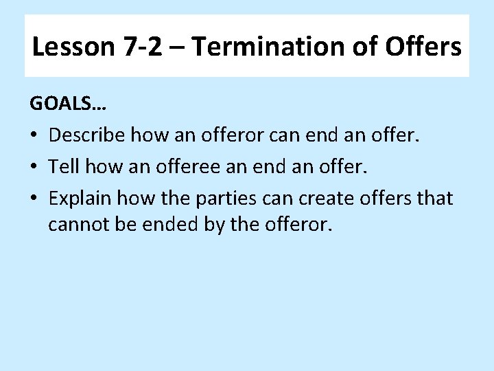 Lesson 7 -2 – Termination of Offers GOALS… • Describe how an offeror can