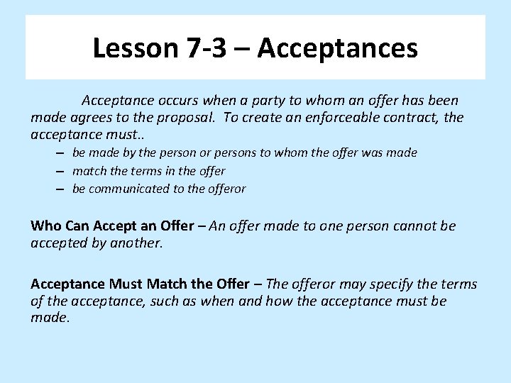 Lesson 7 -3 – Acceptances Acceptance occurs when a party to whom an offer