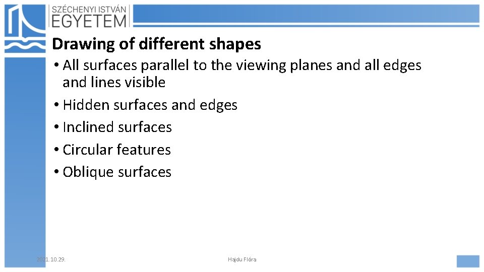 Drawing of different shapes • All surfaces parallel to the viewing planes and all