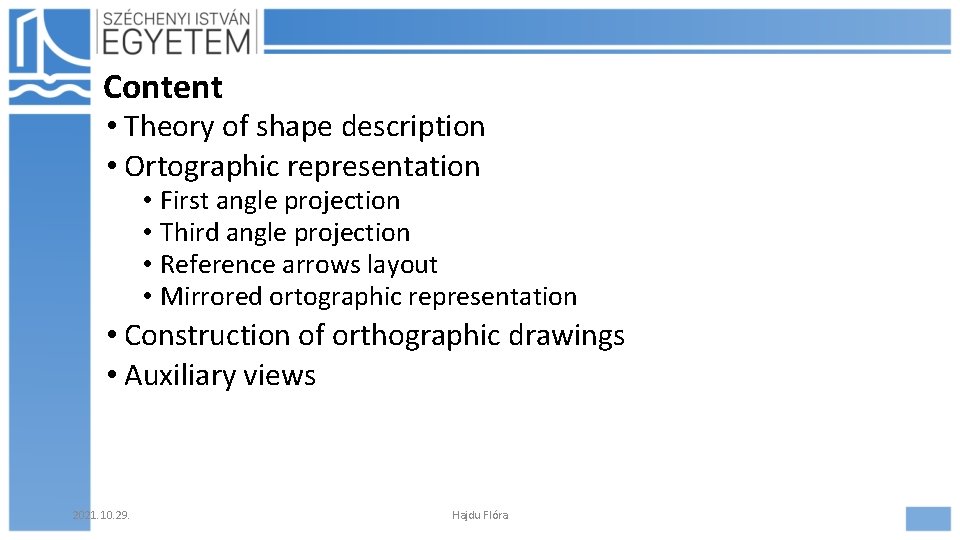 Content • Theory of shape description • Ortographic representation • First angle projection •