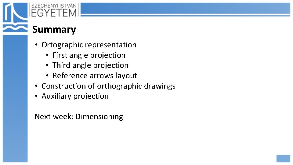Summary • Ortographic representation • First angle projection • Third angle projection • Reference
