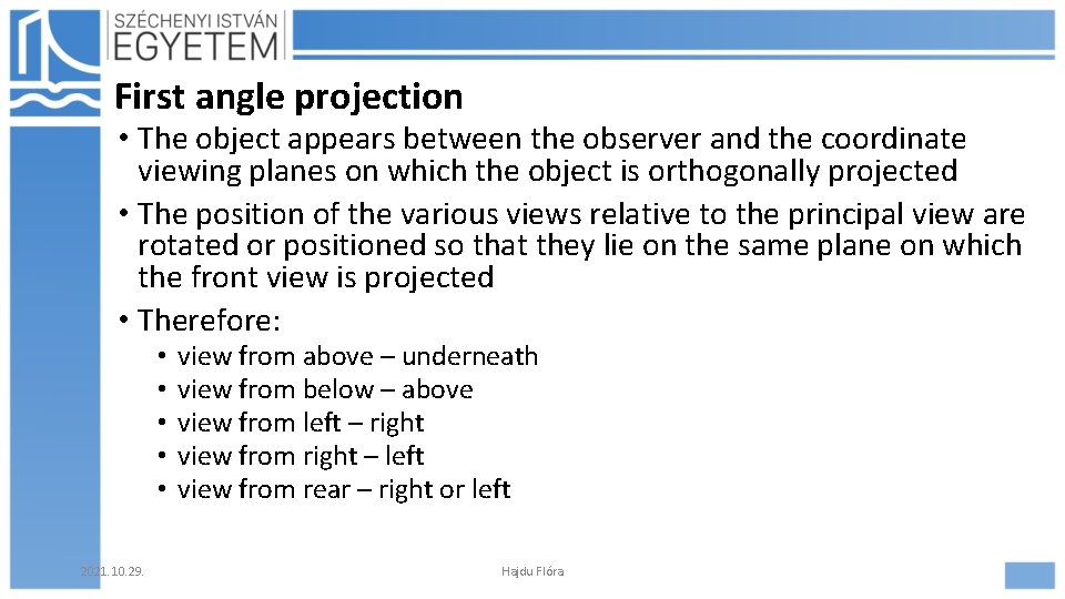 First angle projection • The object appears between the observer and the coordinate viewing