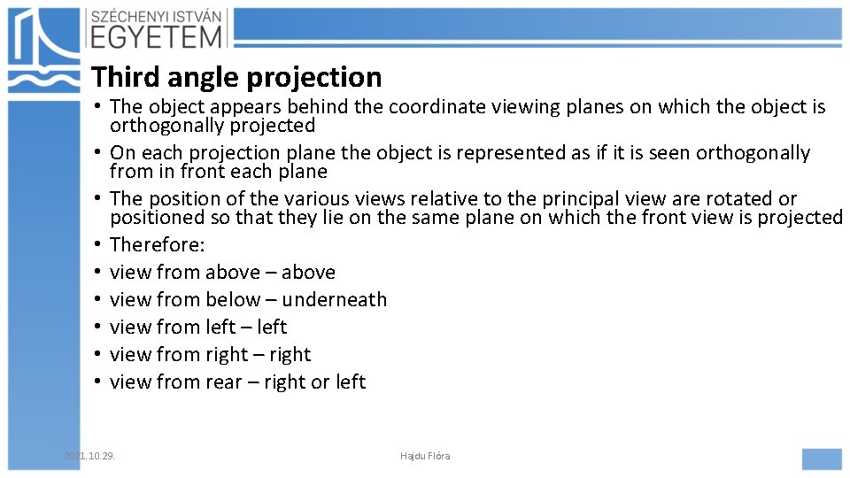 Third angle projection • The object appears behind the coordinate viewing planes on which