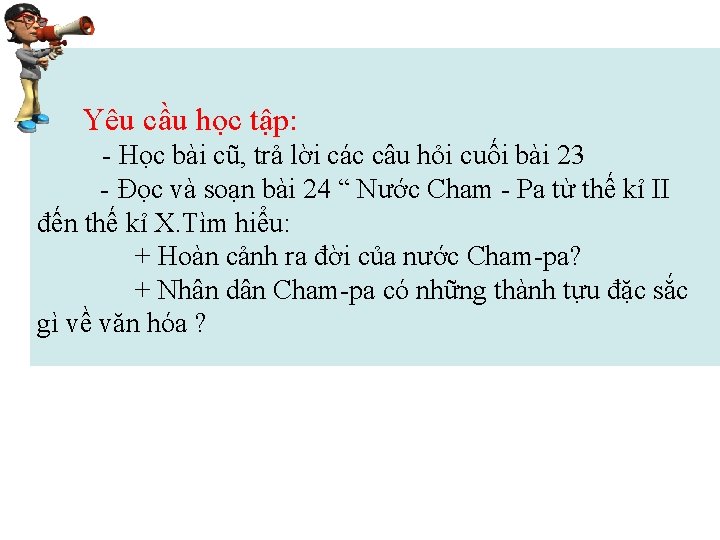 Yêu cầu học tập: - Học bài cũ, trả lời các câu hỏi cuối