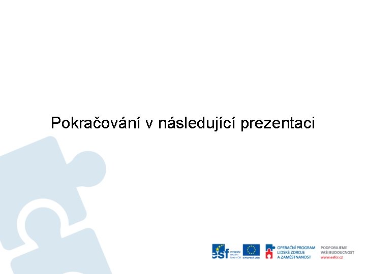 Pokračování v následující prezentaci 