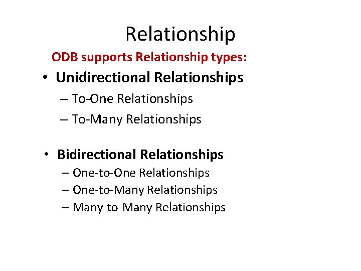 Relationship ODB supports Relationship types: • Unidirectional Relationships – To-One Relationships – To-Many Relationships