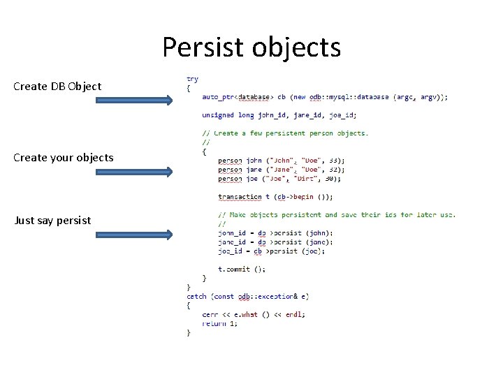 Persist objects Create DB Object Create your objects Just say persist 