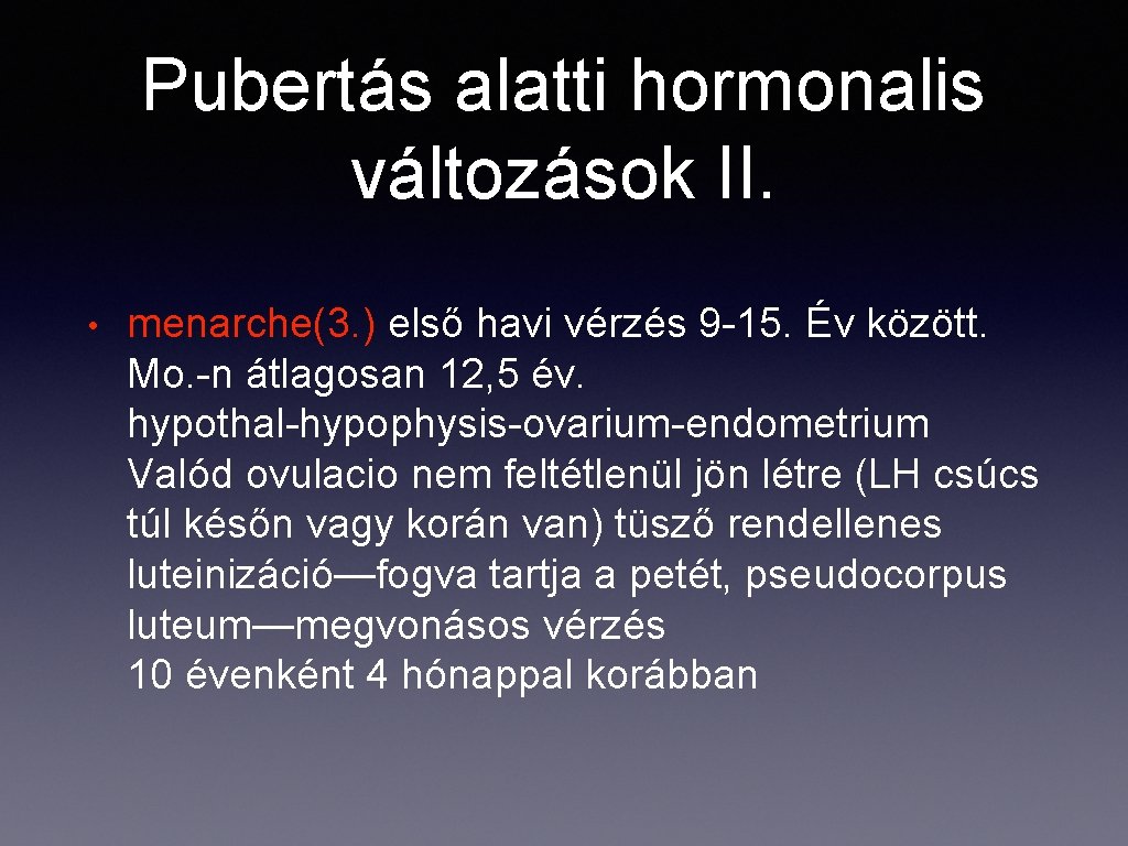 Pubertás alatti hormonalis változások II. • menarche(3. ) első havi vérzés 9 -15. Év