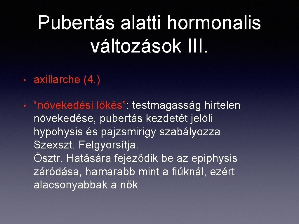 Pubertás alatti hormonalis változások III. • axillarche (4. ) • “növekedési lökés”: testmagasság hirtelen