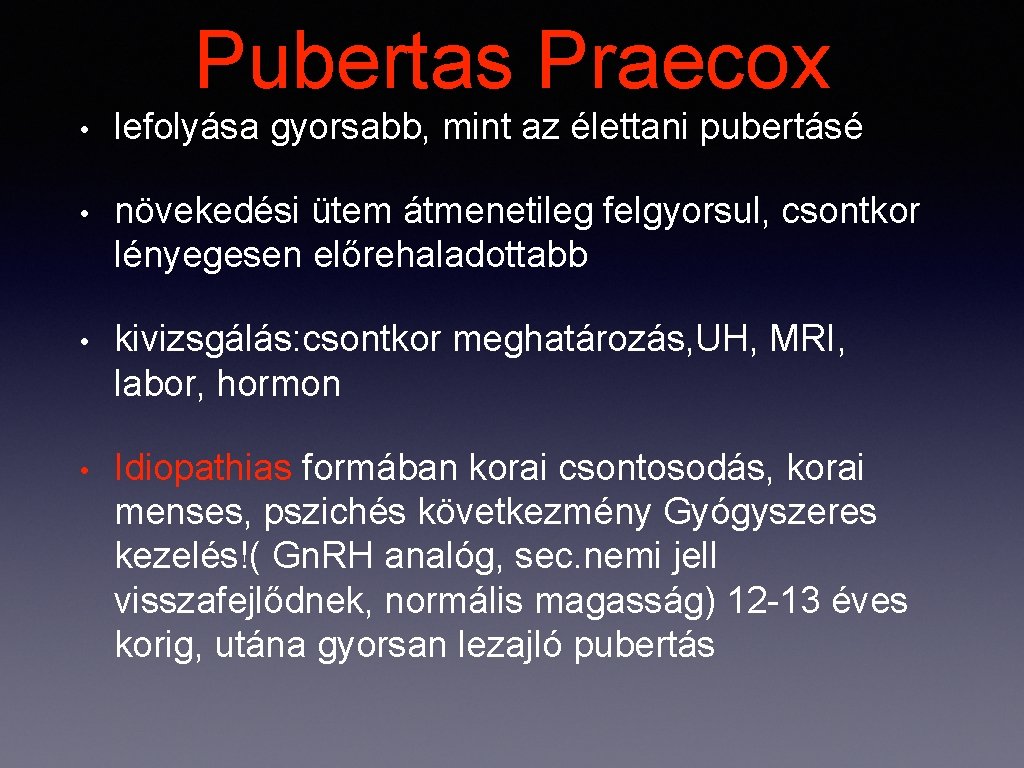 Pubertas Praecox • lefolyása gyorsabb, mint az élettani pubertásé • növekedési ütem átmenetileg felgyorsul,