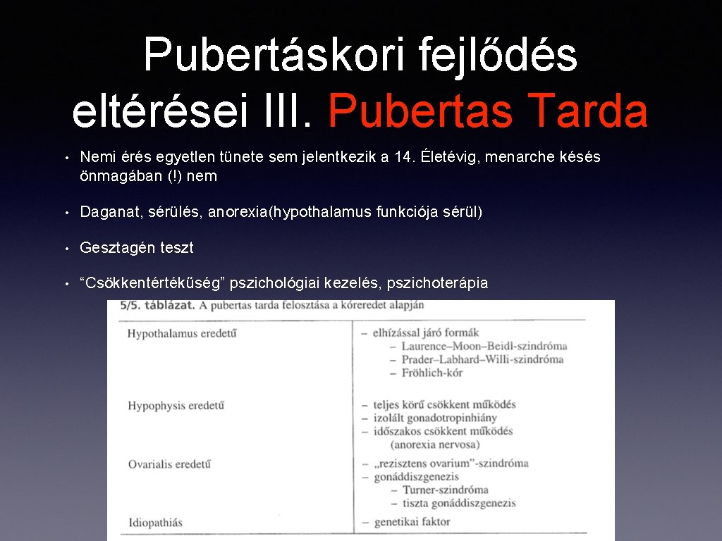 Pubertáskori fejlődés eltérései III. Pubertas Tarda • Nemi érés egyetlen tünete sem jelentkezik a