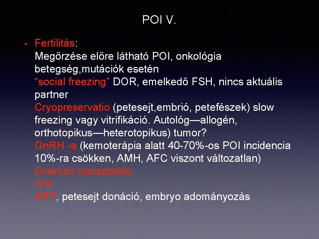 POI V. • Fertilitás: Megőrzése előre látható POI, onkológia betegség, mutációk esetén “social freezing”