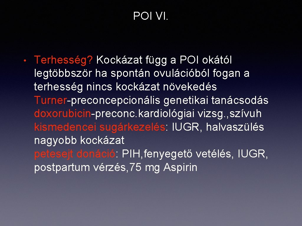 POI VI. • Terhesség? Kockázat függ a POI okától legtöbbször ha spontán ovulációból fogan