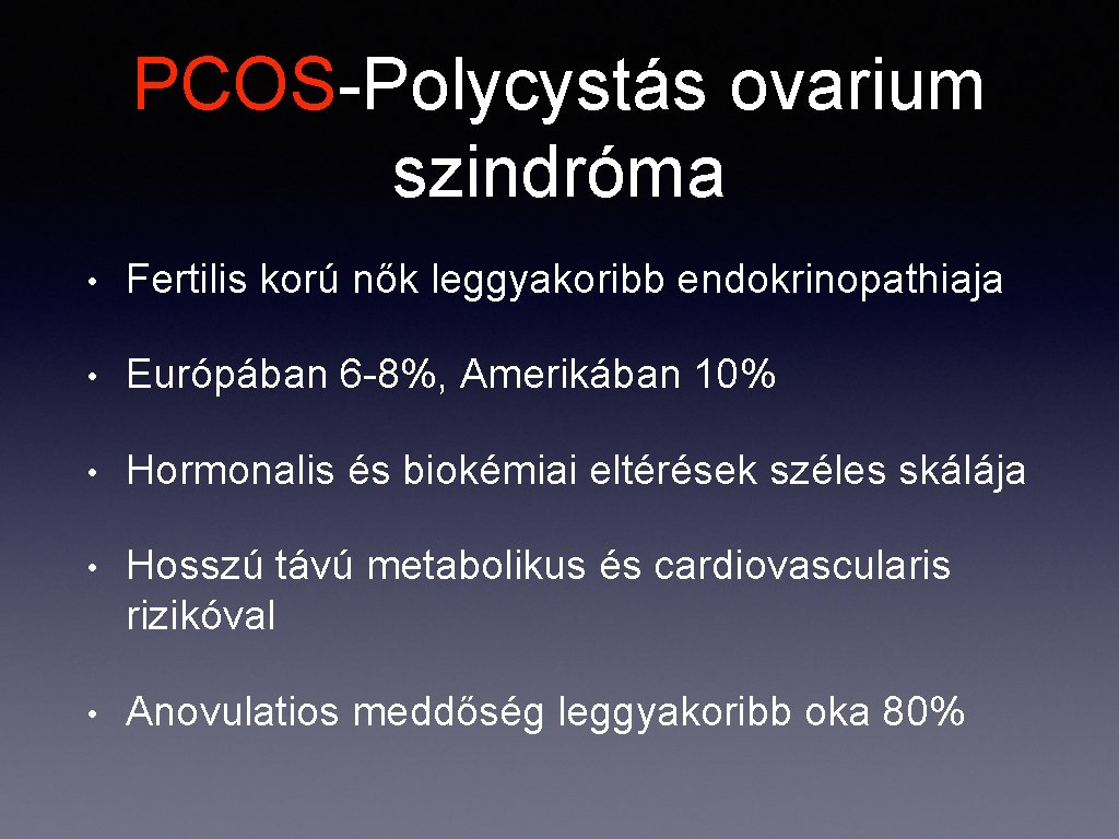PCOS-Polycystás ovarium szindróma • Fertilis korú nők leggyakoribb endokrinopathiaja • Európában 6 -8%, Amerikában