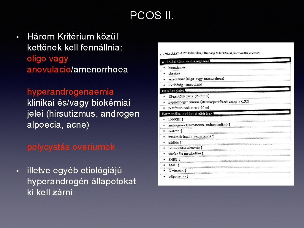 PCOS II. • Három Kritérium közül kettőnek kell fennállnia: oligo vagy anovulacio/amenorrhoea hyperandrogenaemia klinikai
