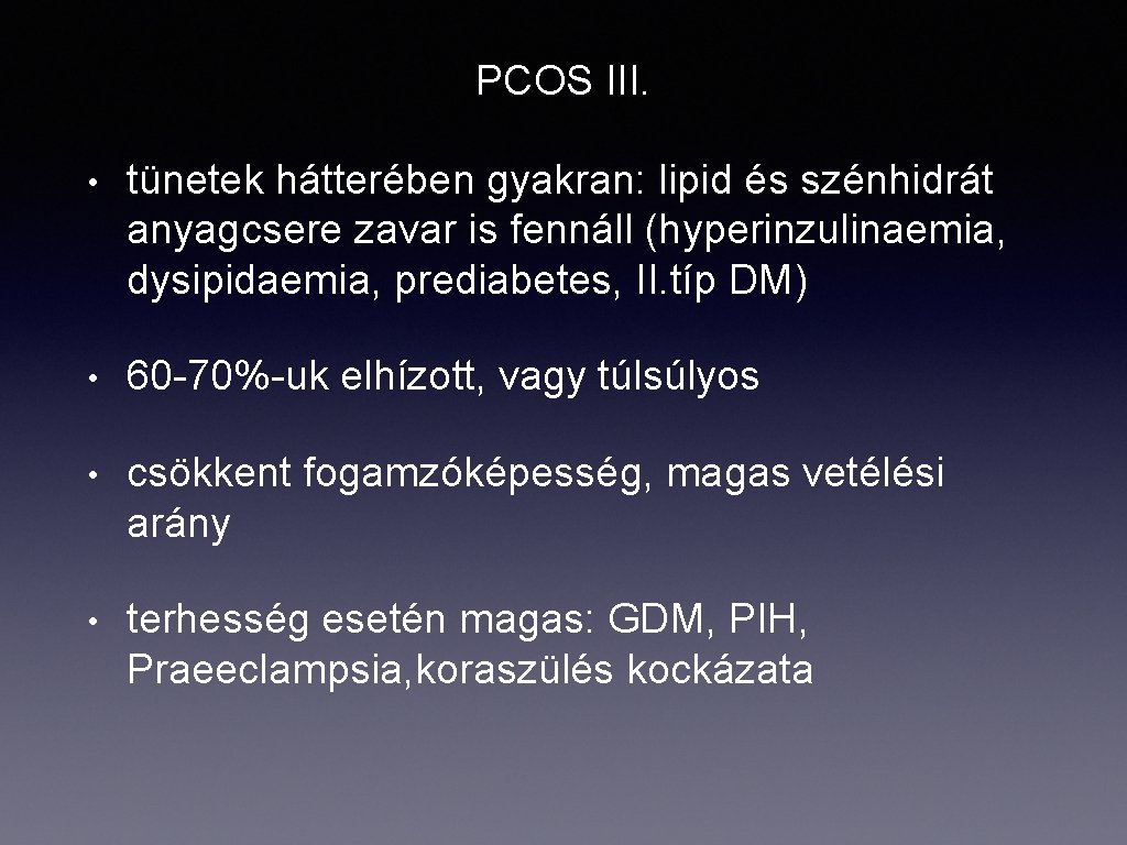 PCOS III. • tünetek hátterében gyakran: lipid és szénhidrát anyagcsere zavar is fennáll (hyperinzulinaemia,