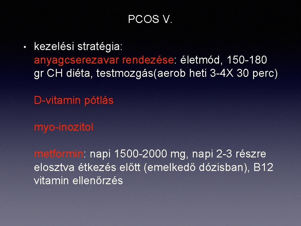 PCOS V. • kezelési stratégia: anyagcserezavar rendezése: életmód, 150 -180 gr CH diéta, testmozgás(aerob