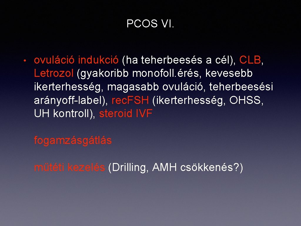 PCOS VI. • ovuláció indukció (ha teherbeesés a cél), CLB, Letrozol (gyakoribb monofoll. érés,