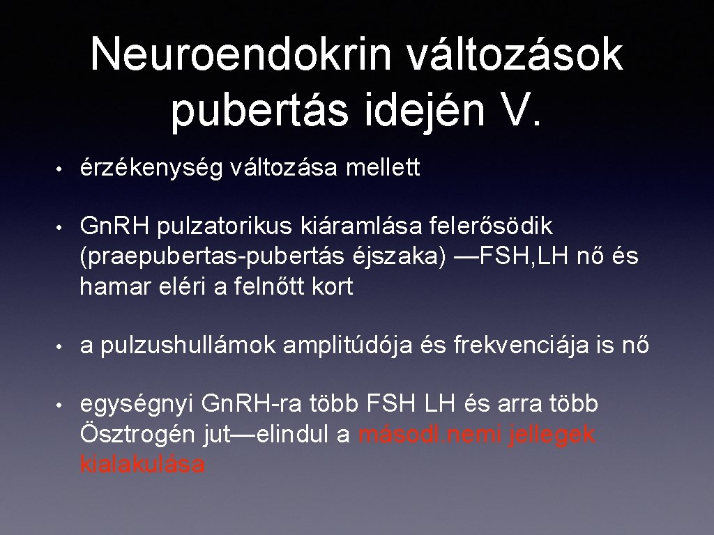 Neuroendokrin változások pubertás idején V. • érzékenység változása mellett • Gn. RH pulzatorikus kiáramlása