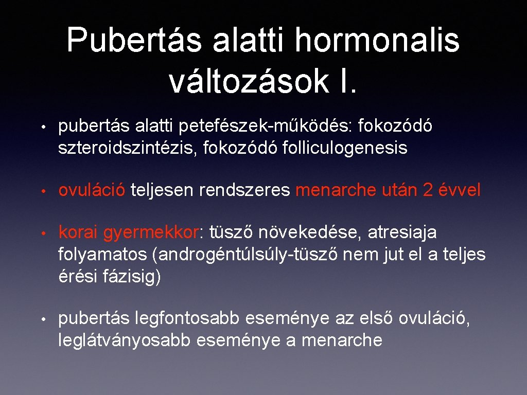 Pubertás alatti hormonalis változások I. • pubertás alatti petefészek-működés: fokozódó szteroidszintézis, fokozódó folliculogenesis •