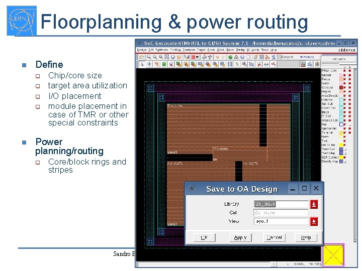 Floorplanning & power routing n Define q q n Chip/core size target area utilization