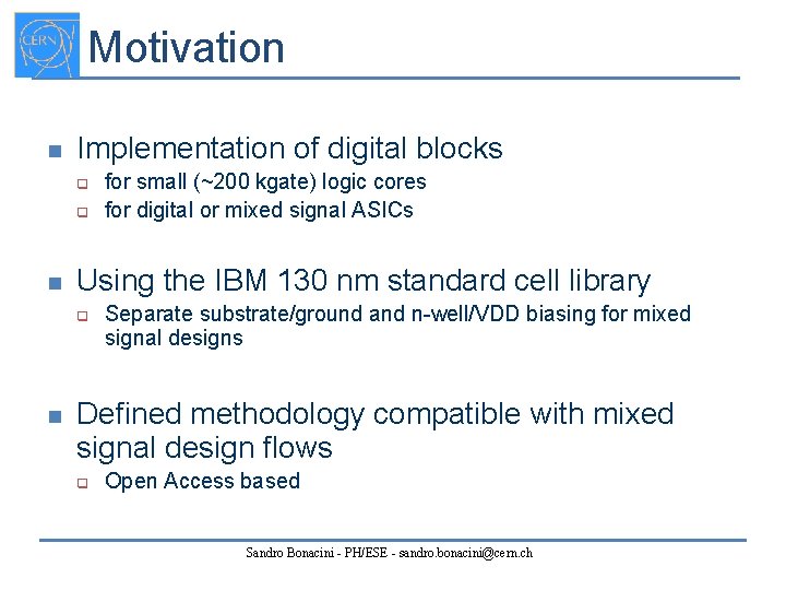 Motivation n Implementation of digital blocks q q n Using the IBM 130 nm