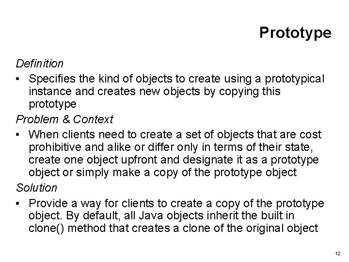 Prototype Definition • Specifies the kind of objects to create using a prototypical instance