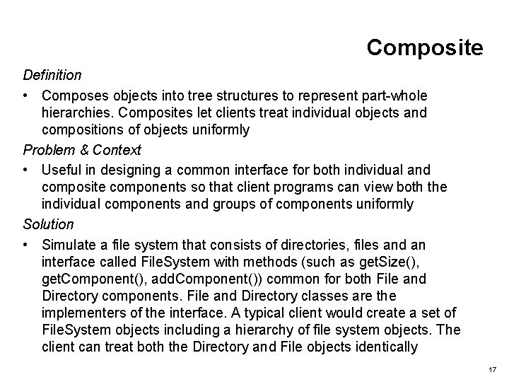 Composite Definition • Composes objects into tree structures to represent part-whole hierarchies. Composites let