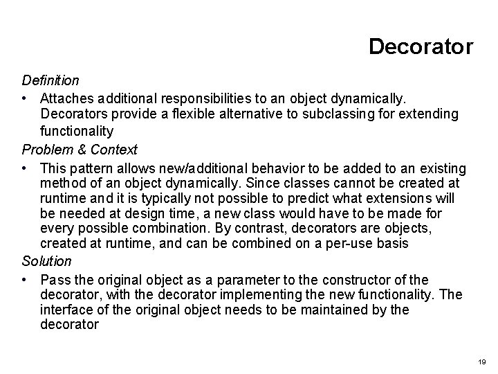 Decorator Definition • Attaches additional responsibilities to an object dynamically. Decorators provide a flexible