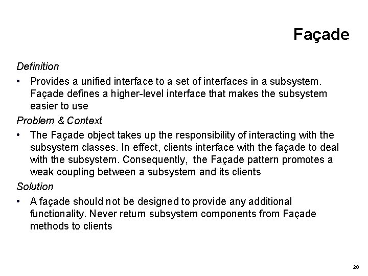 Façade Definition • Provides a unified interface to a set of interfaces in a