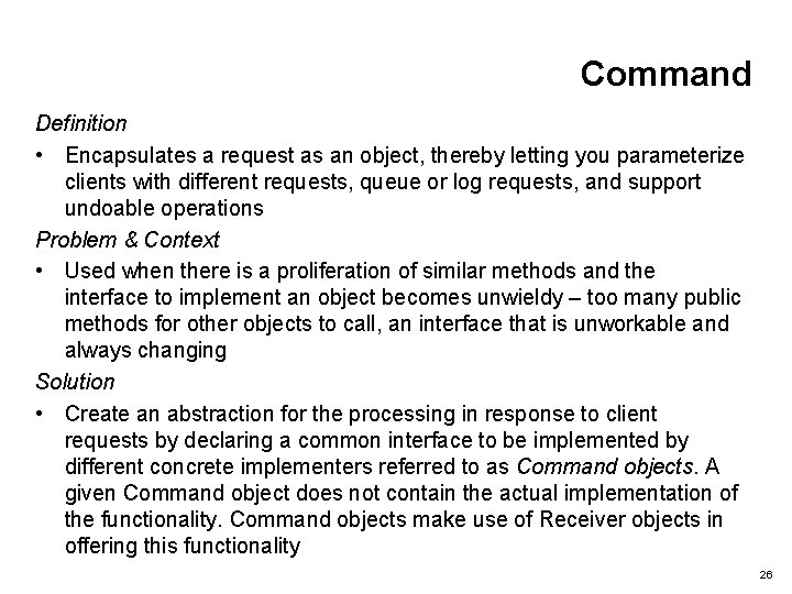 Command Definition • Encapsulates a request as an object, thereby letting you parameterize clients