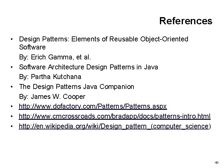 References • Design Patterns: Elements of Reusable Object-Oriented Software By: Erich Gamma, et al.