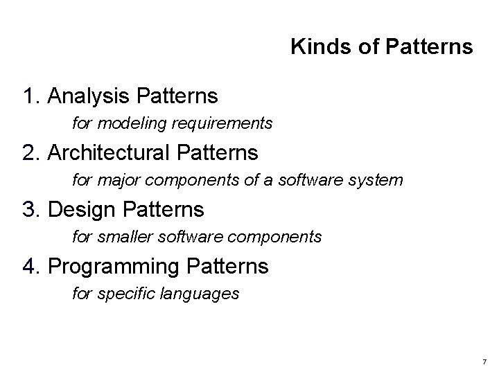 Kinds of Patterns 1. Analysis Patterns for modeling requirements 2. Architectural Patterns for major