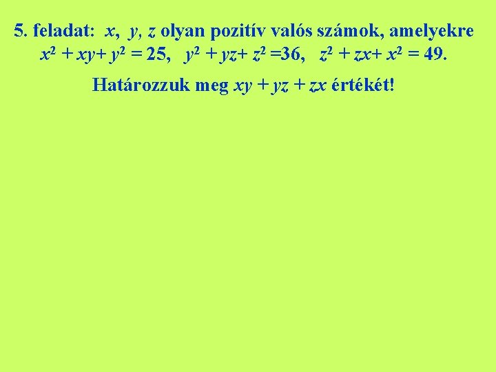 5. feladat: x, y, z olyan pozitív valós számok, amelyekre x 2 + xy+