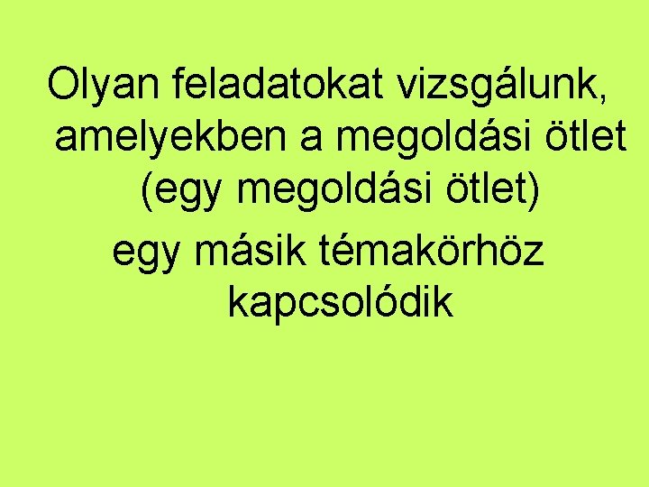 Olyan feladatokat vizsgálunk, amelyekben a megoldási ötlet (egy megoldási ötlet) egy másik témakörhöz kapcsolódik