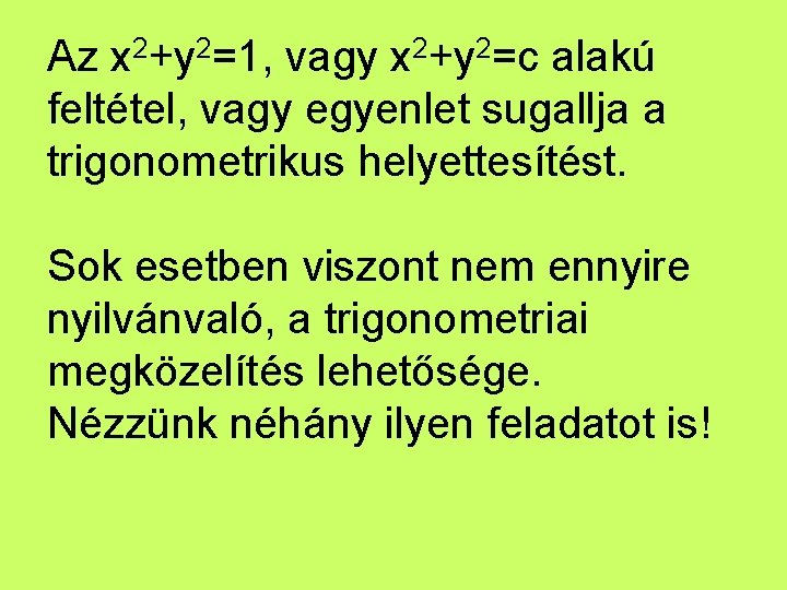 Az x 2+y 2=1, vagy x 2+y 2=c alakú feltétel, vagy egyenlet sugallja a