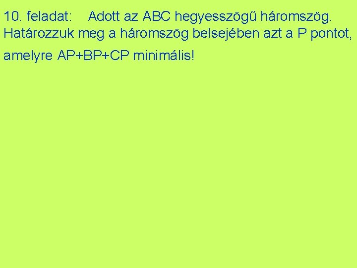 10. feladat: Adott az ABC hegyesszögű háromszög. Határozzuk meg a háromszög belsejében azt a