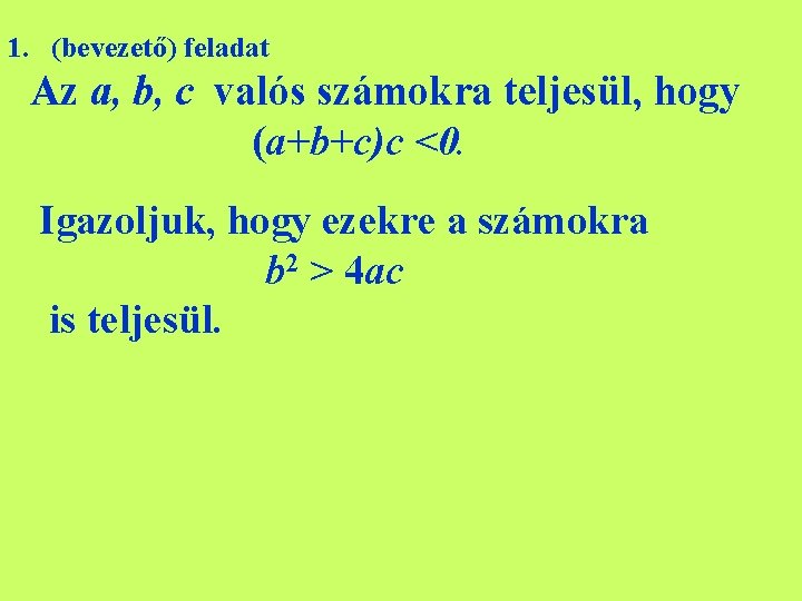 1. (bevezető) feladat Az a, b, c valós számokra teljesül, hogy (a+b+c)c <0. Igazoljuk,