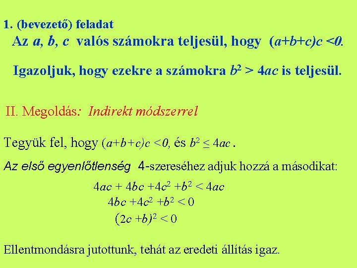 1. (bevezető) feladat Az a, b, c valós számokra teljesül, hogy (a+b+c)c <0. Igazoljuk,